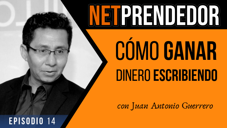 Cómo ganar dinero escribiendo con Juan Antonio Guerrero Cañongo